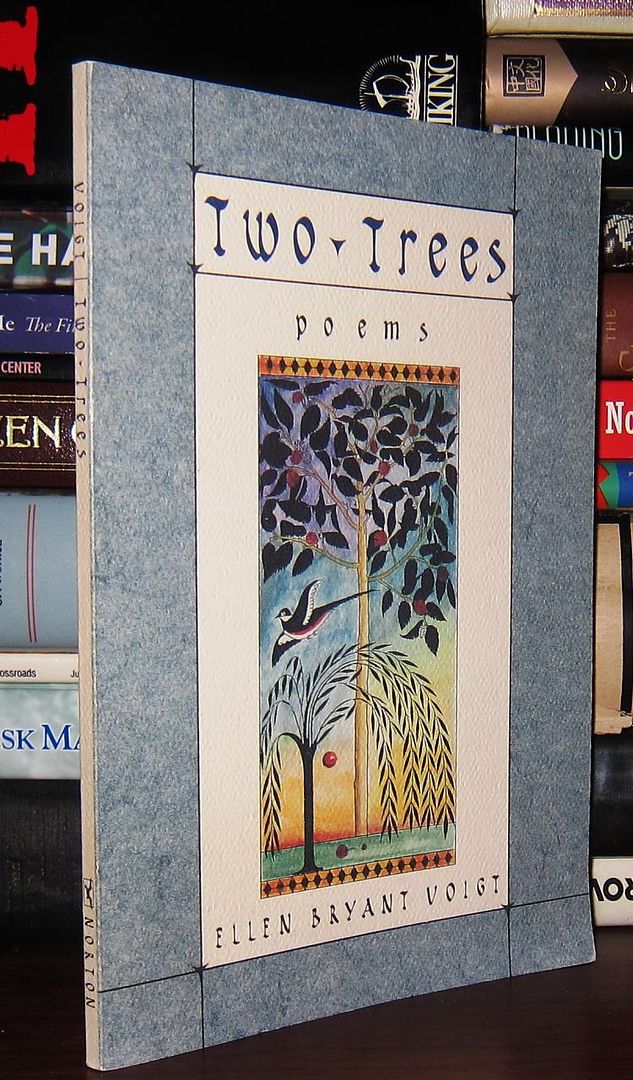 VOIGT, ELLEN BRYANT - Two Trees Poems
