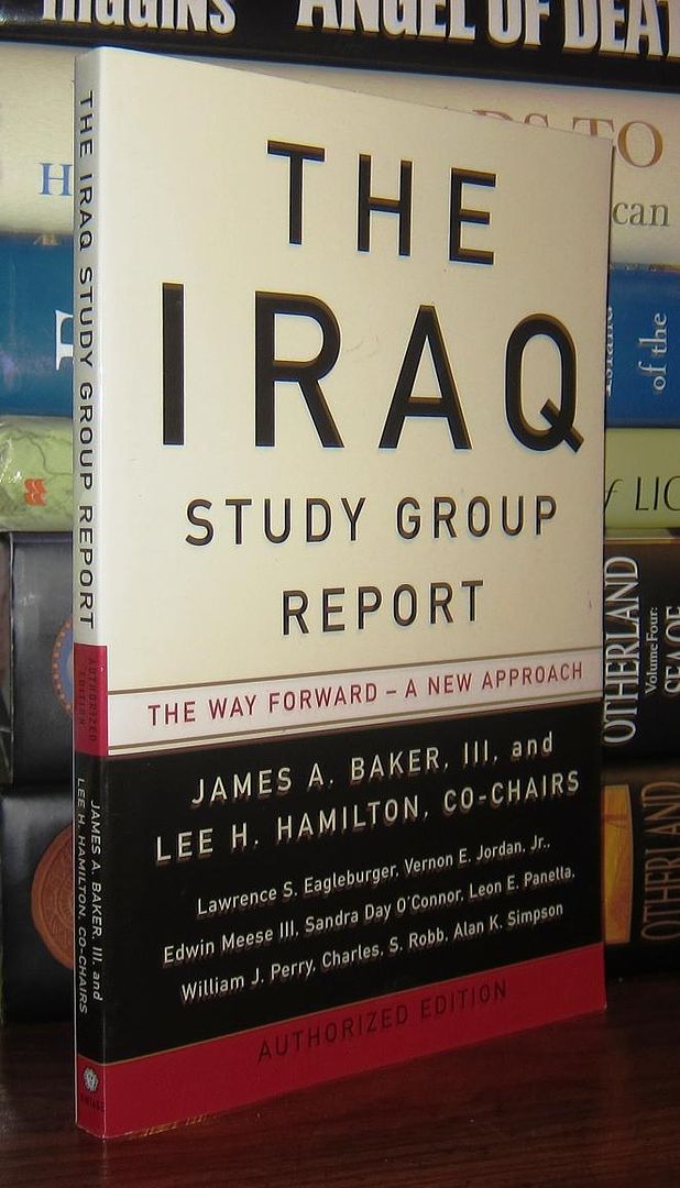 BAKER, JAMES A. , III; HAMILTON, LEE H. ; EAGLEBURGER, LAWRENCE S. ; ET AL - The Iraq Study Group Report the Way Forward - a New Approach