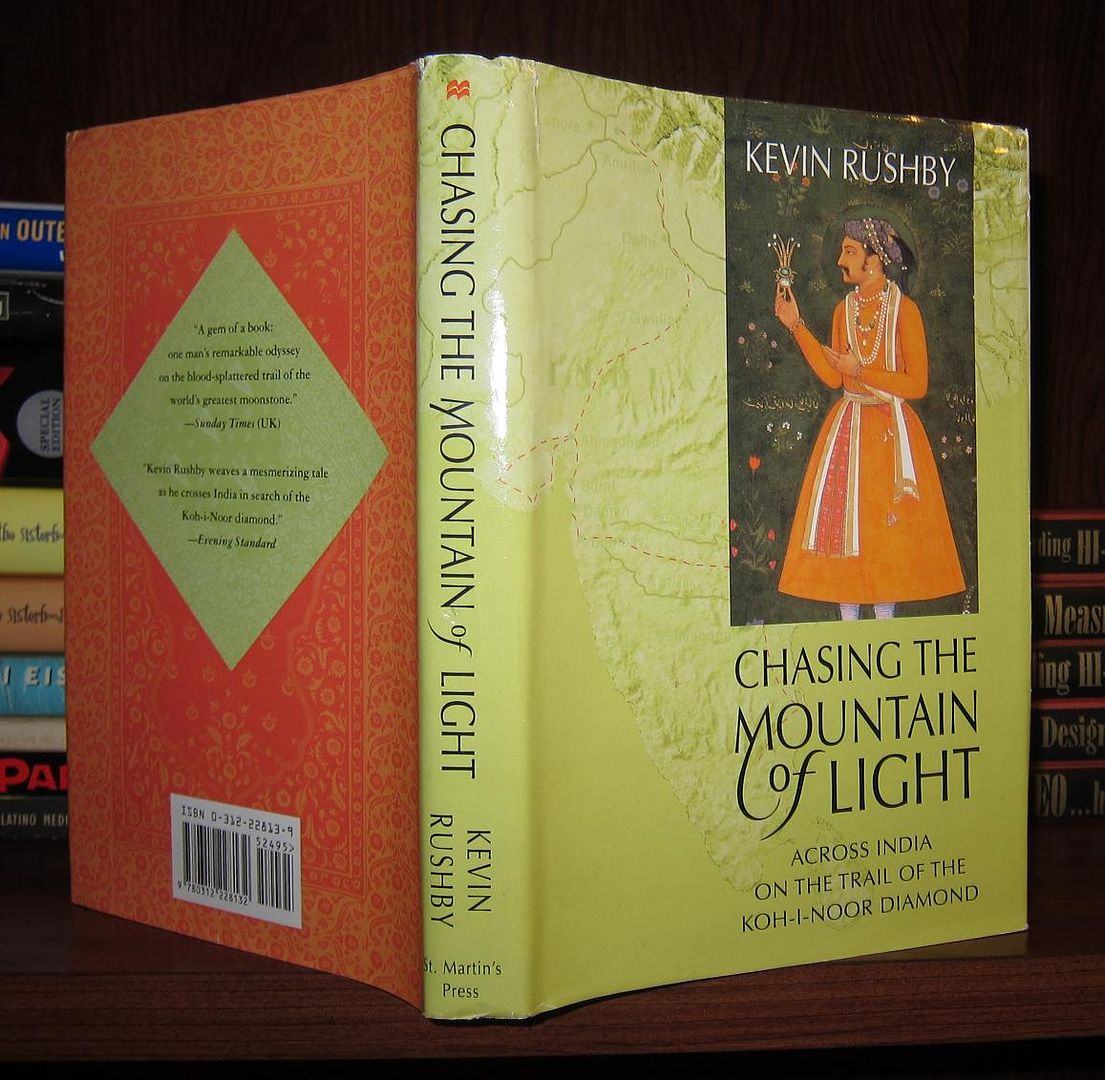 RUSHBY, KEVIN - Chasing the Mountain of Light Across India on the Trail of the Koh-I-Noor Diamond