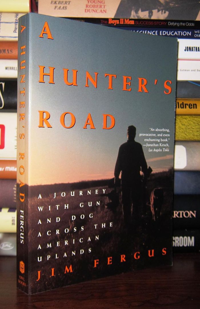 FERGUS, JIM - A Hunter's Road a Journey with Gun and Dog Across the American Uplands