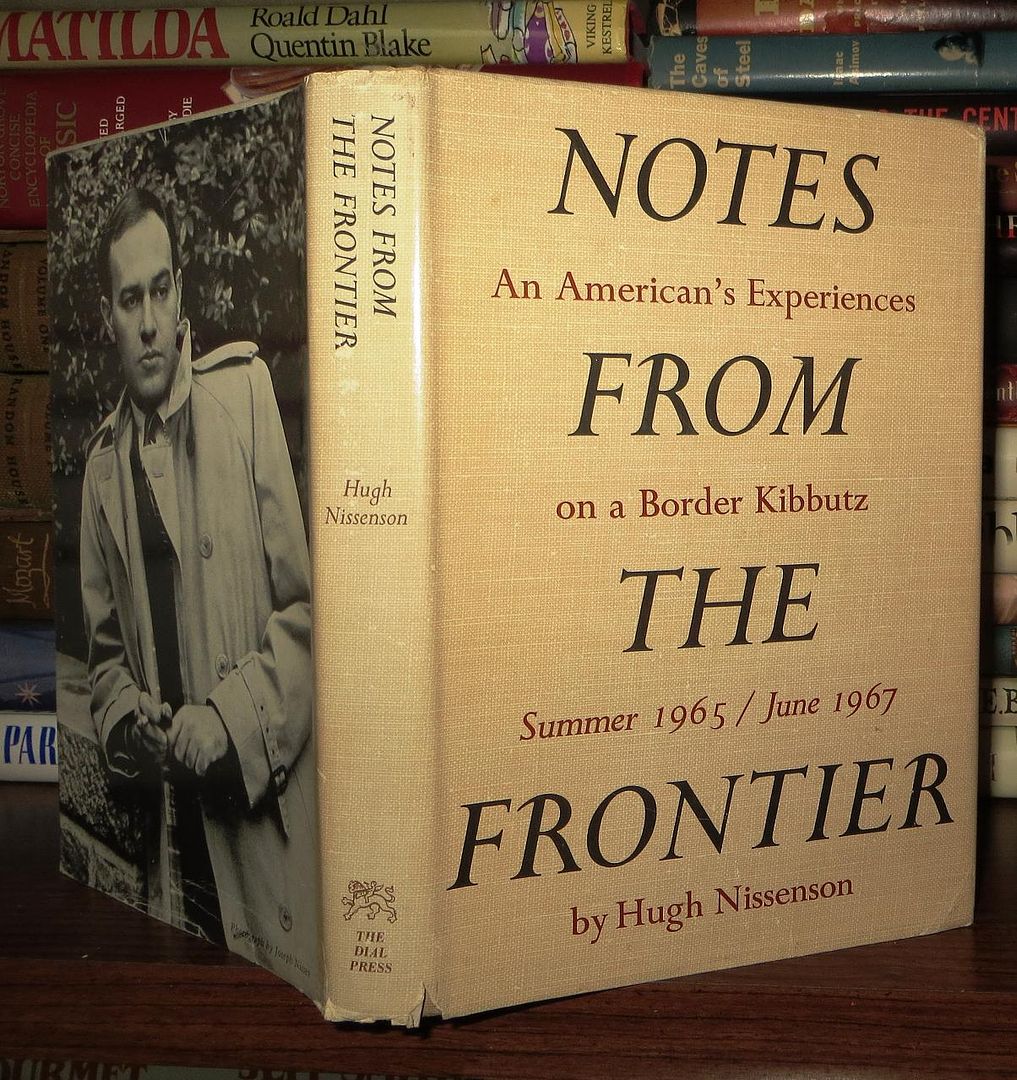 NISSENSON, HUGH - Notes from the Frontier an American's Experiences on a Border Kibbutz Summer 1965 / June 1967