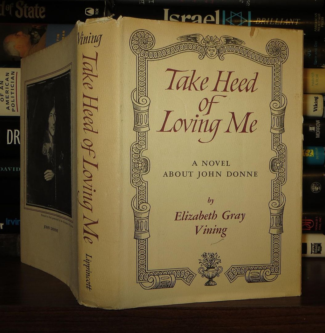 VINING, ELIZABETH GRAY - Take Heed of Loving Me a Novel About John Donne
