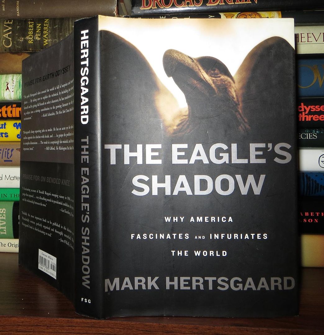 HERTSGAARD, MARK - The Eagle's Shadow Why America Fascinates and Infuriates the World