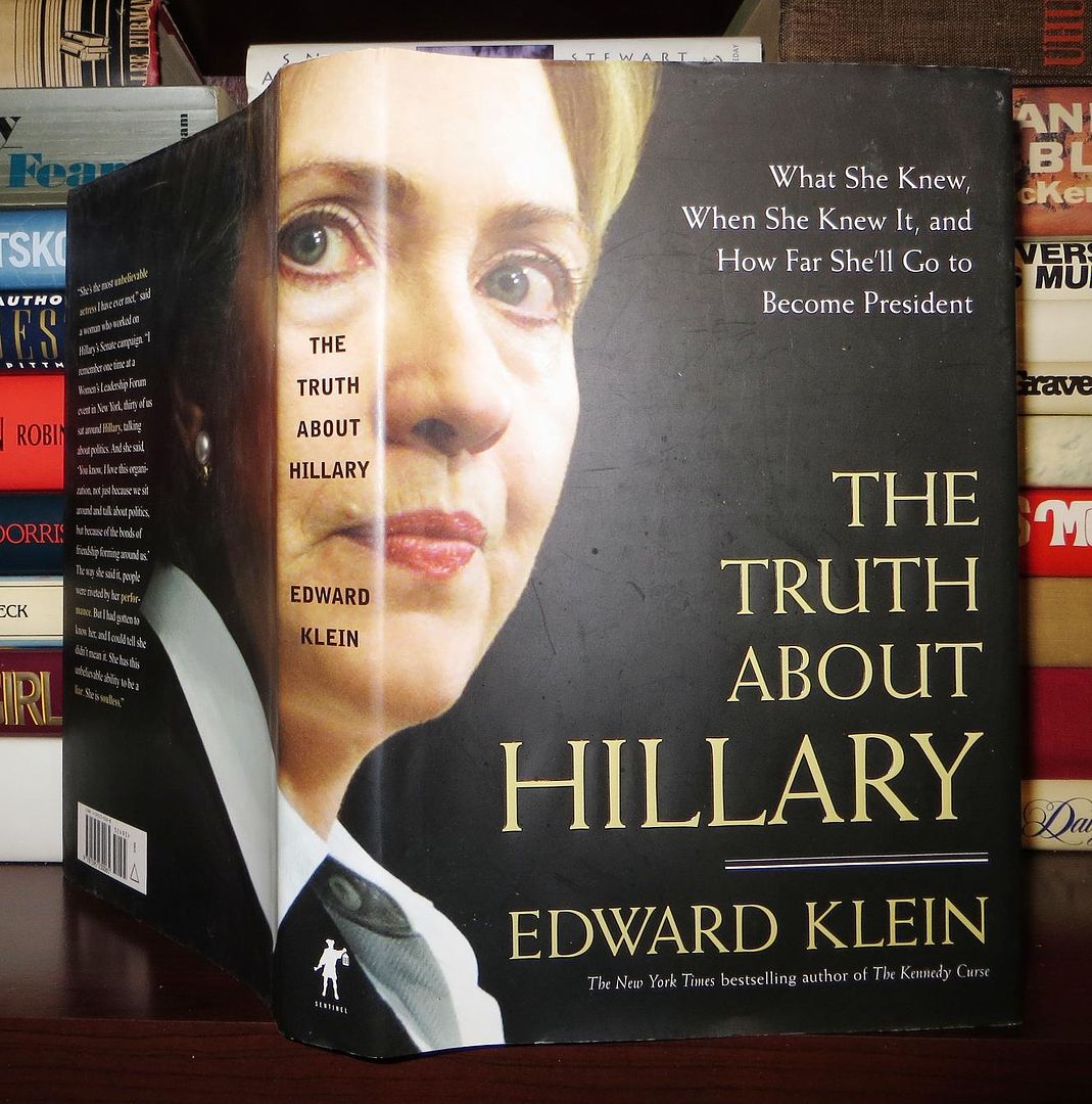 KLEIN, EDWARD - The Truth About Hillary What She Knew, When She Knew It, and How Far She'LL Go to Become President