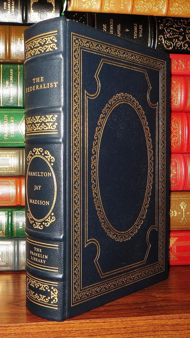 THE FEDERALIST Franklin Library, Hamilton, Alexander; Madison, James; Jay, John THE FEDERALIST Franklin Library, Hamilton, Alexander; Madison, James; Jay, John