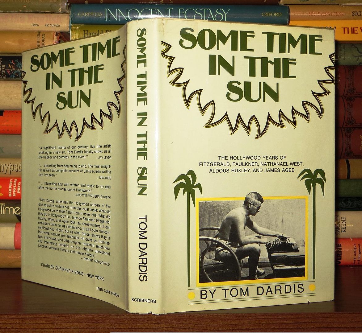 DARDIS, TOM - Some Time in the Sun the Hollywood Years of Fitzgerald, Faulkner, West, Huxley, & James Agee