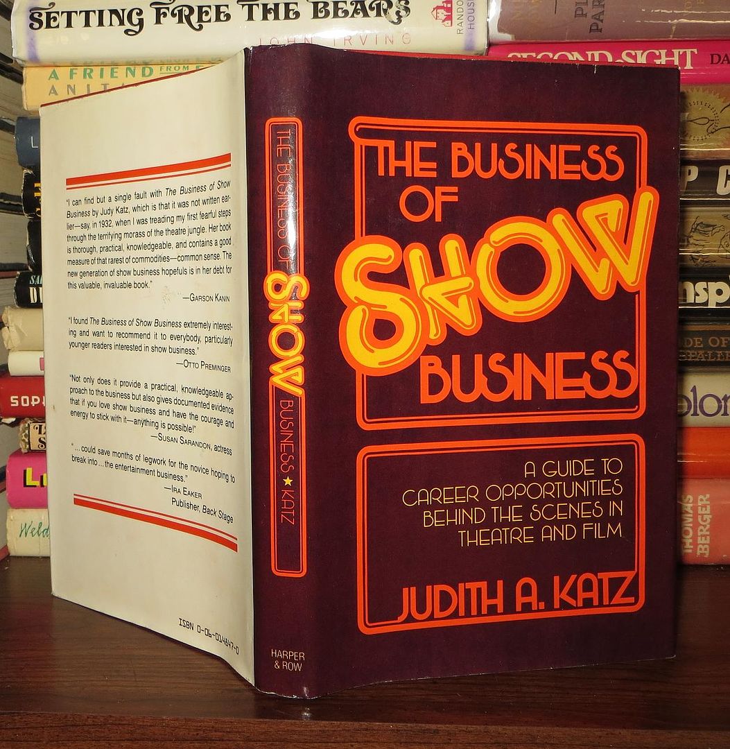 KATZ, JUDITH A - The Business of Show Business a Guide to Career Opportunities Behind the Scenes in Theatre and Film