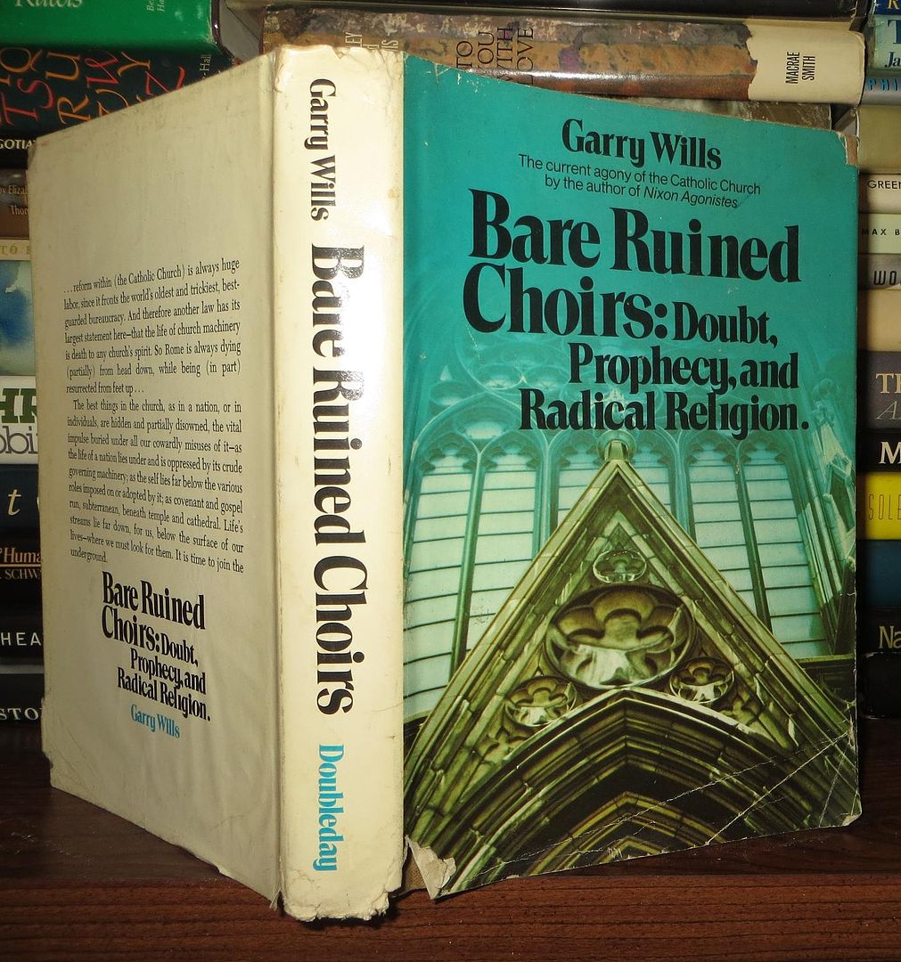 WILLS, GARRY - Bare Ruined Choirs Doubt, Prophecy, and Radical Religion