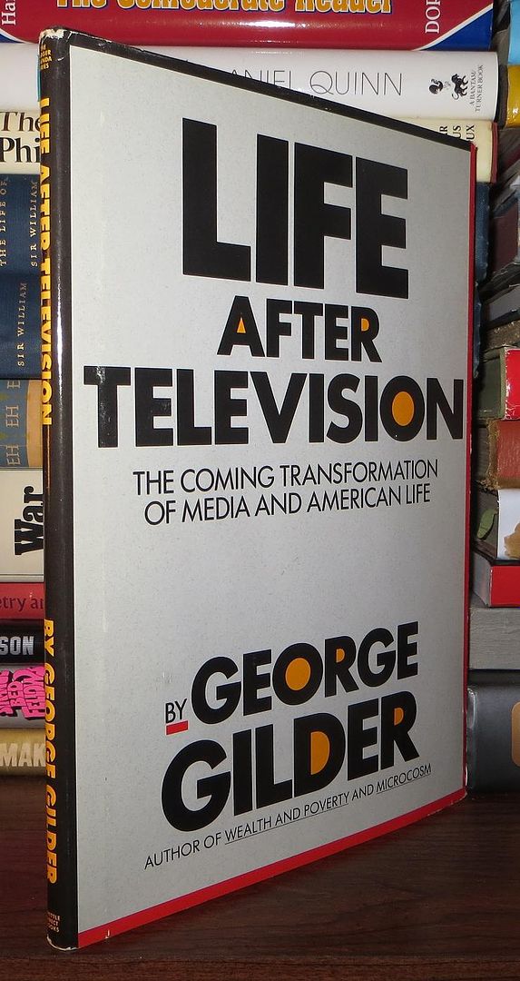 GILDER, GEORGE F - Life After Television
