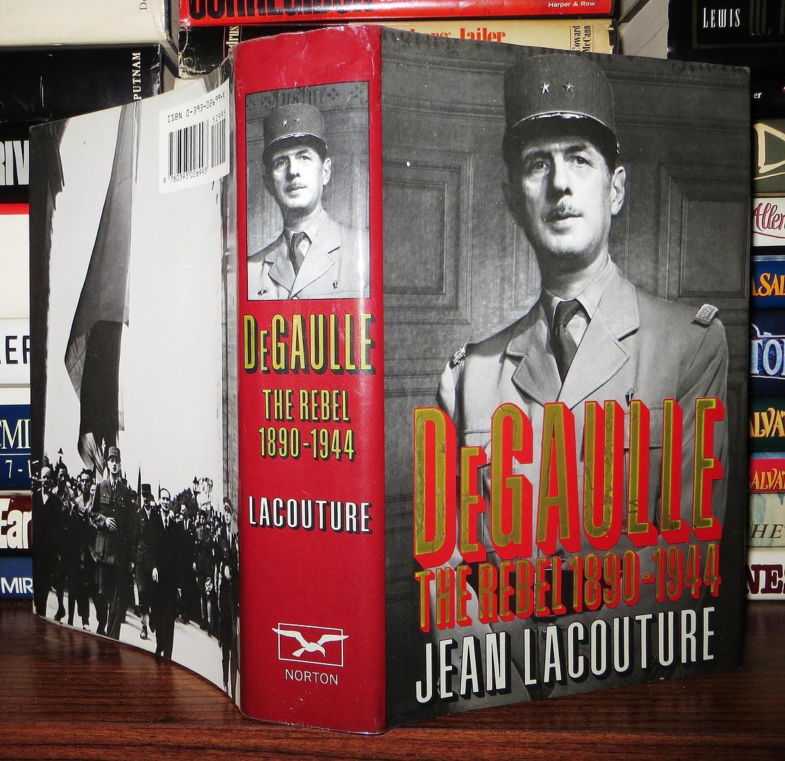 JEAN LACOUTURE - De Gaulle the Rebel, 1890-1944