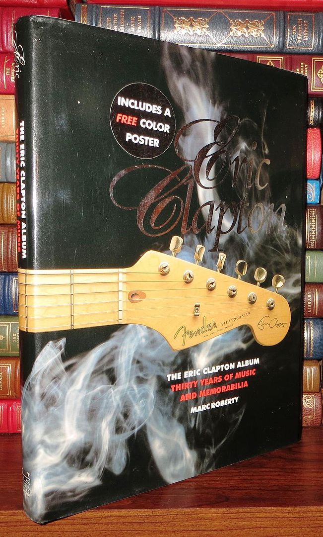 ROBERTY, MARK - ERIC CLAPTON - The Eric Clapton Album Thirty Years of Music and Memorabilia