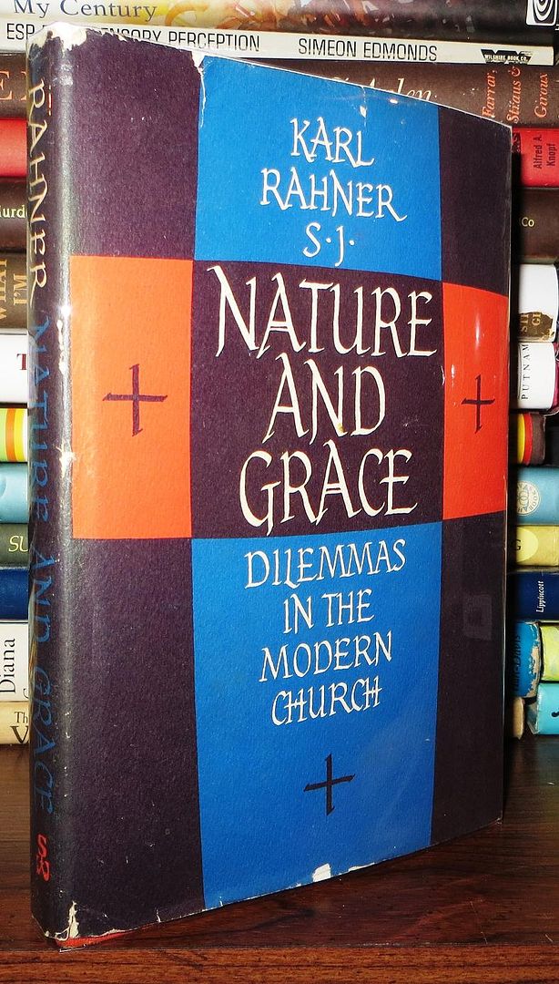RAHNER, KARL, S. J. - Nature and Grace Dilemmas in the Modern Church