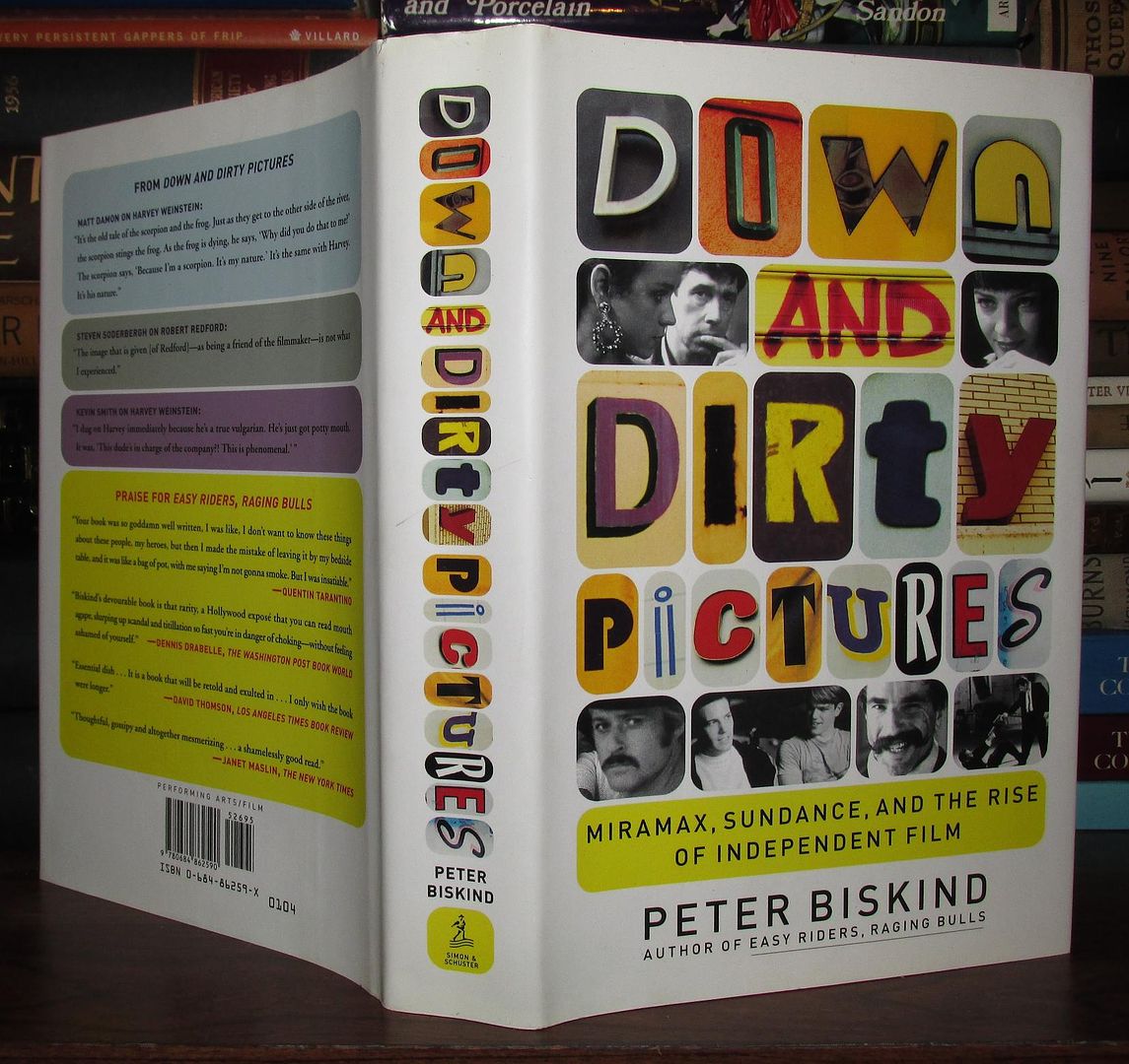 BISKIND, PETER - Down and Dirty Pictures : Miramax, Sundance, and the Rise of Independent Film