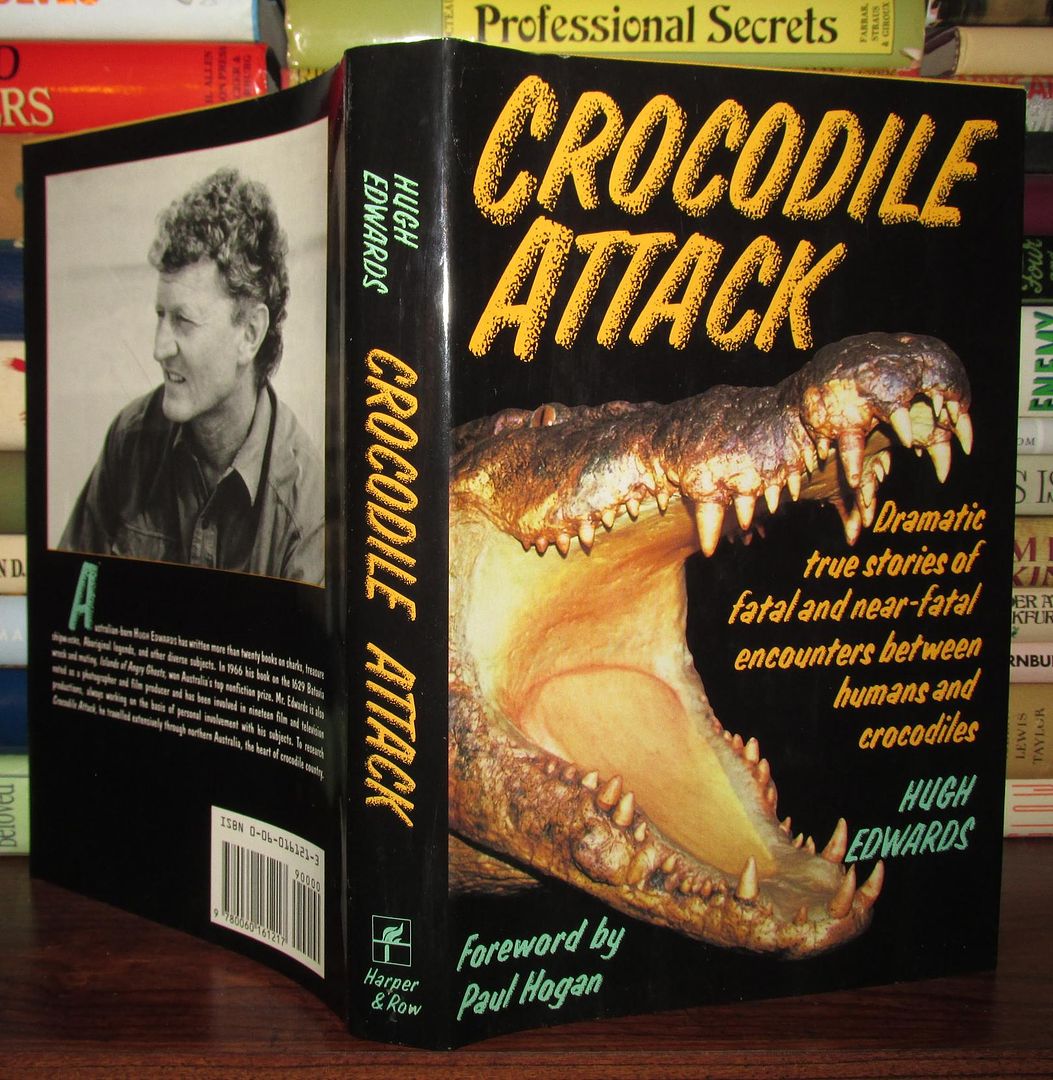 EDWARDS, HUGH - Crocodile Attack : Dramatic True Stories of Fatal and Near-Fatal Encounters between Humans and Crocodiles