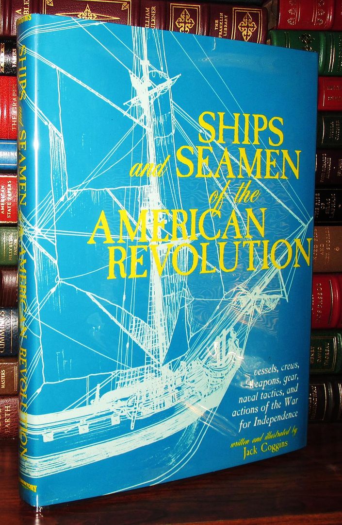 COGGINS, JACK - Ships and Seamen of the American Revolution Vessels, Crews, Weapons, Gear, Naval Tactics, and Actions of the War for Independence