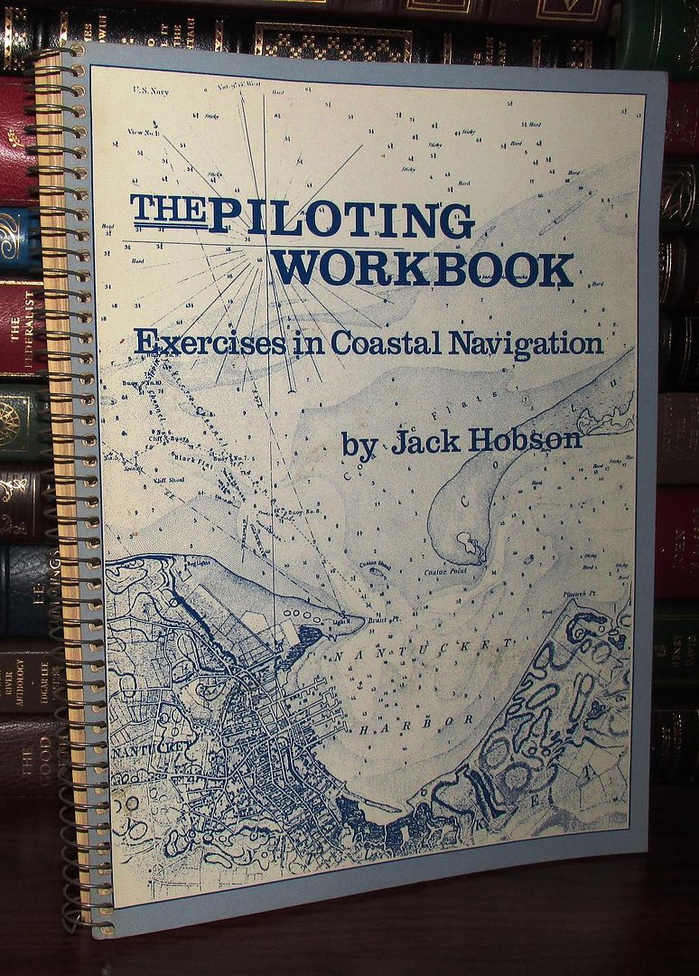 HOBSON, JACK - The Piloting Workbook 3,500 Exercises in Coastwise Navigation : A Practical Course of Study and Review for Both Beginners and Experienced Navigators