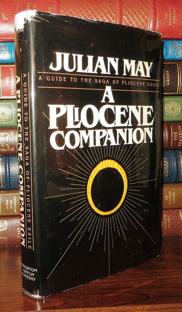 MAY, JULIAN - A Pliocene Companion Being a Reader's Guide to the Many-Colored Land, the Golden Torc, the Nonborn King, the Adversary