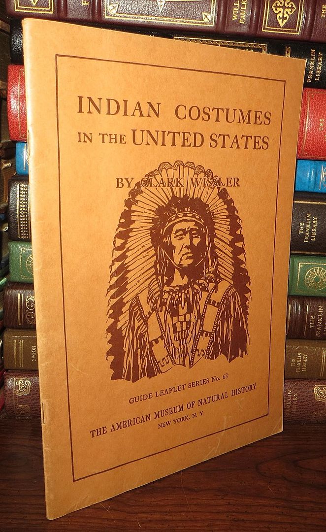 WISSLER, CLARK - Indian Costumes in the United States a Guide to the Study of the Collections in the Museum