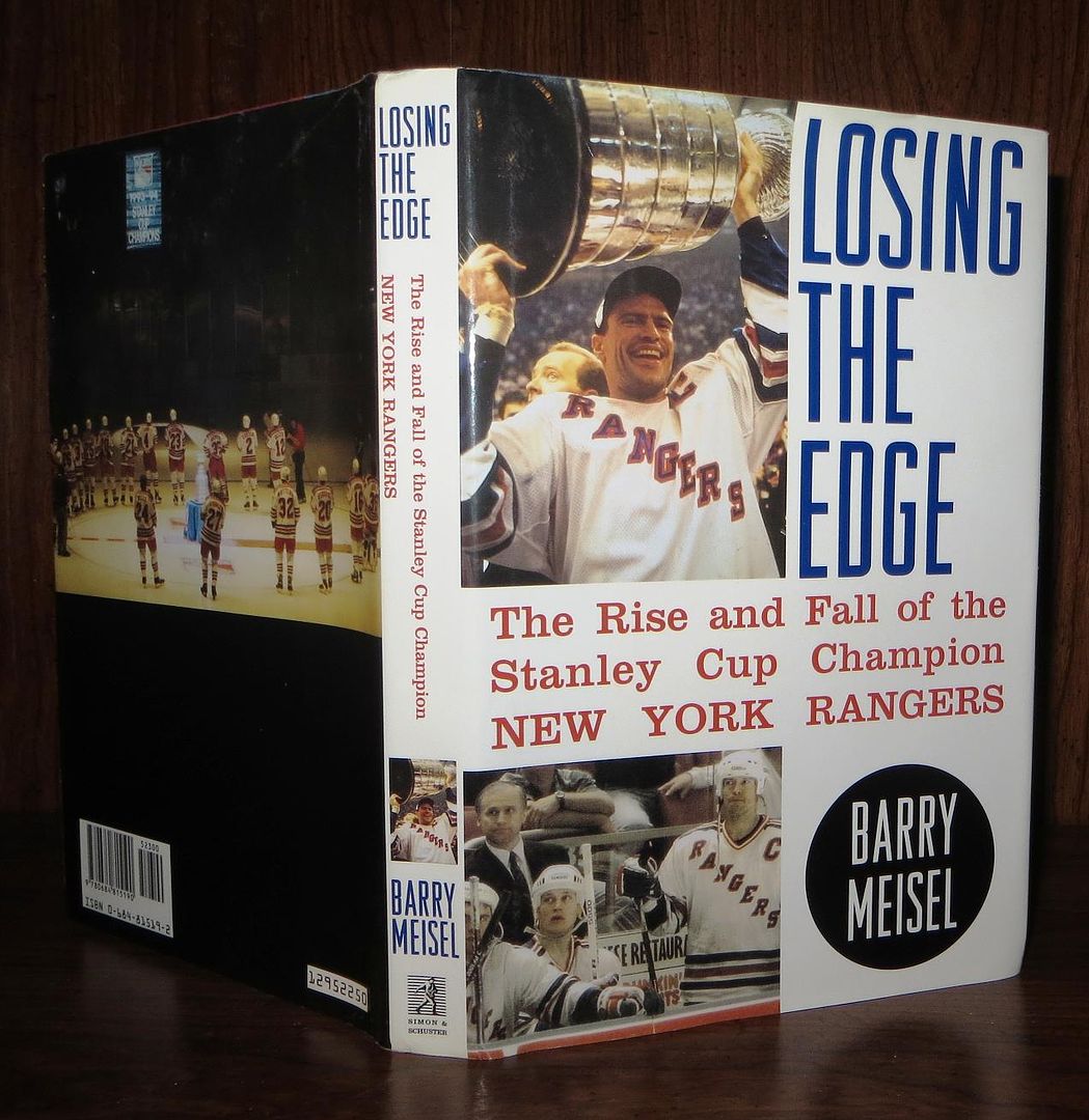 MEISEL, BARRY - Losing the Edge the Rise and Fall of the Stanley Cup Champion New York Rangers