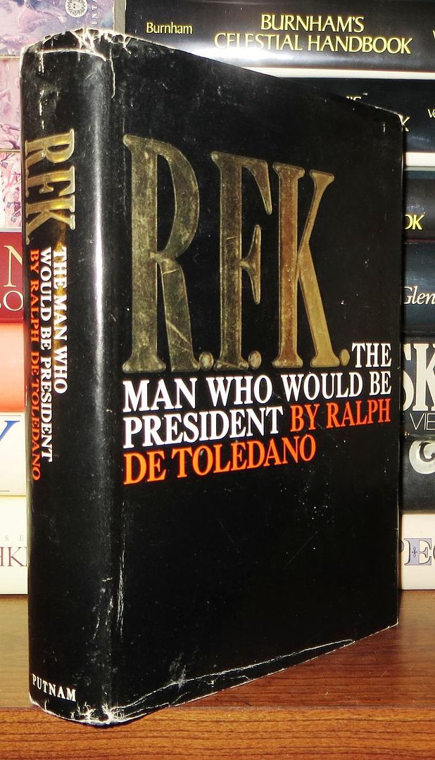 DE TOLEDANO, RALPH - R.F. K. The Man Who Would Be President