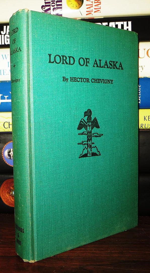 CHEVIGNY, HECTOR - Lord of Alasaka the Story of Baranov and the Russian Adventure