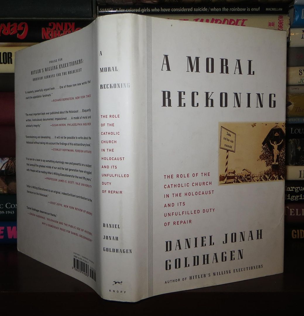 GOLDHAGEN, DANIEL JONAH - A Moral Reckoning the Role of the Catholic Church in the Holocaust and Its Unfulfilled Duty of Repair