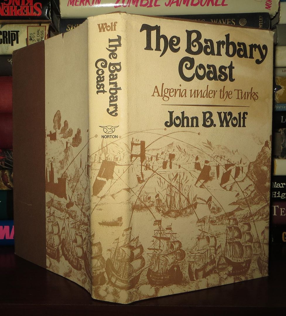 WOLF, JOHN B. - The Barbary Coast Algeria Under the Turks
