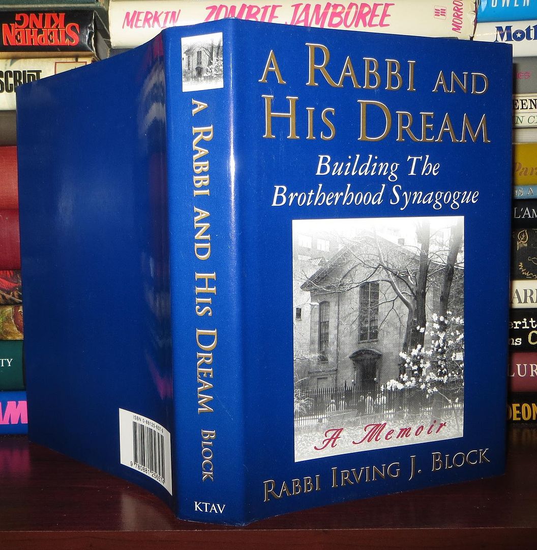BLOCK, IRVING J. - A Rabbi and His Dream Building the Brotherhood Synagogue : A Memoir