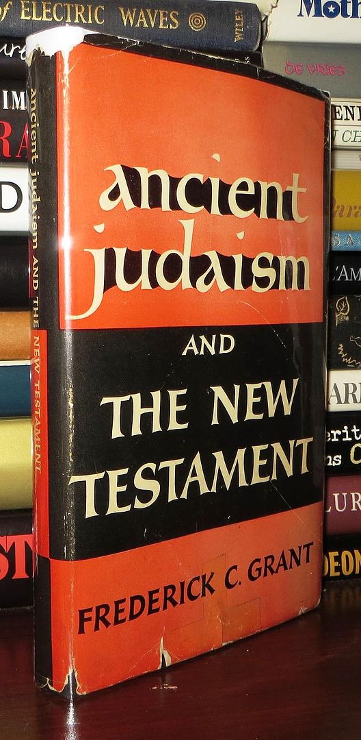 GRANT, FREDERICK C. (CLIFTON) - Ancient Judaism and the New Testament