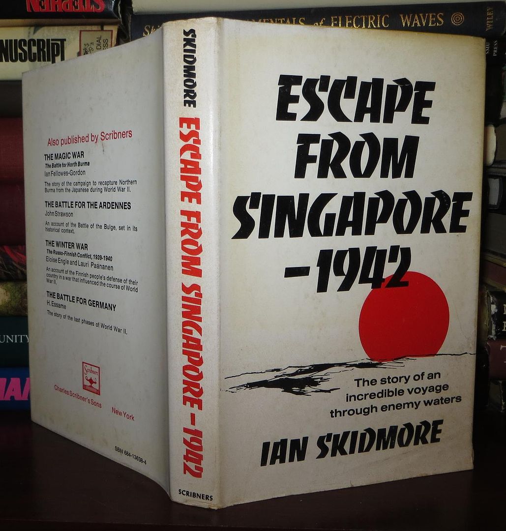 SKIDMORE, IAN - Escape from Singapore, 1942 the Story of an Incredible Voyage Through Enemy Waters