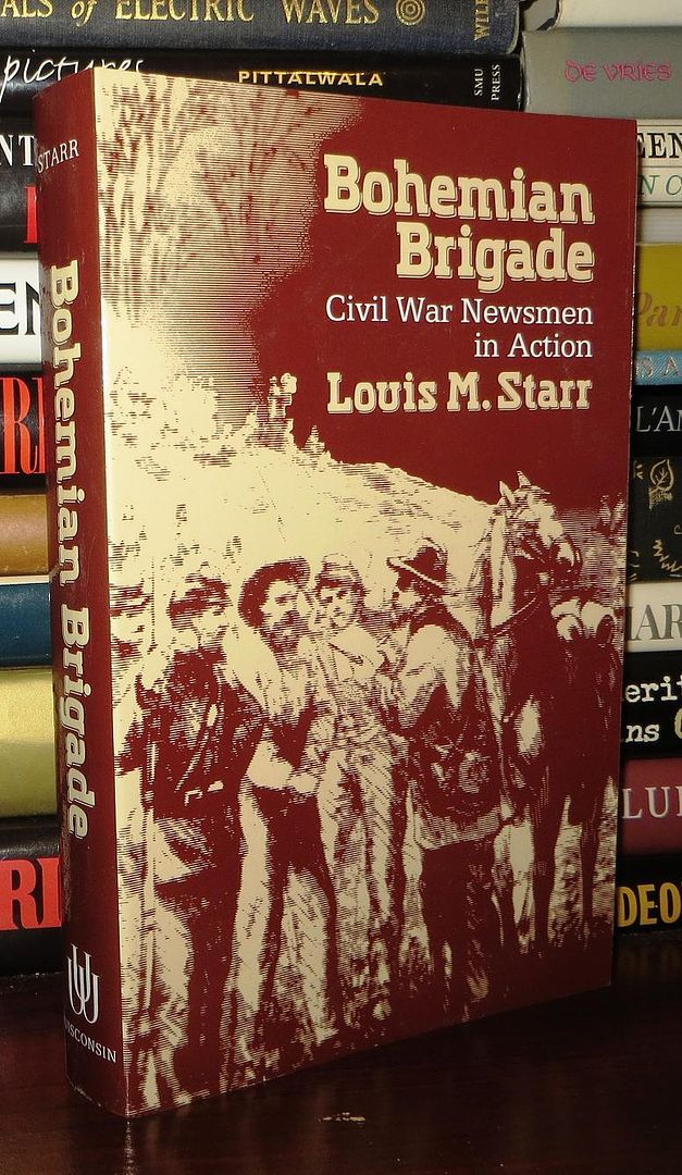 STARR, LOUIS MORRIS - Bohemian Brigade CIVIL War Newsmen in Action