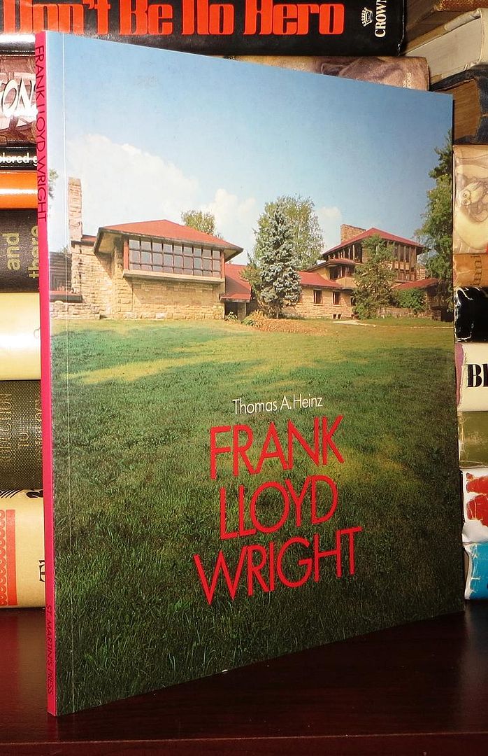 FRANK LLOYD WRIGHT, Heinz, Thomas A. - Frank Lloyd Wright FRANK LLOYD WRIGHT, Heinz, Thomas A. - Frank Lloyd Wright