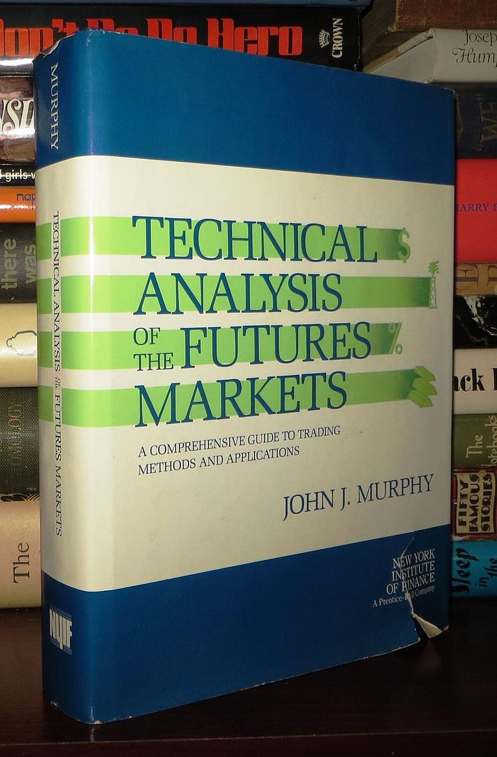 TECHNICAL ANALYSIS OF THE FUTURES MARKETS A Comprehensive Guide to Trading Methods and Applications, Murphy, John J. TECHNICAL ANALYSIS OF THE FUTURES MARKETS A Comprehensive Guide to Trading Methods and Applications, Murphy, John J.