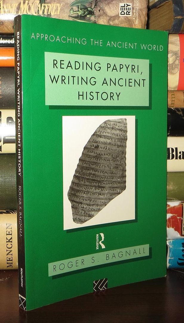 BAGNALL, ROGER S. - Reading Papyri, Writing Ancient History