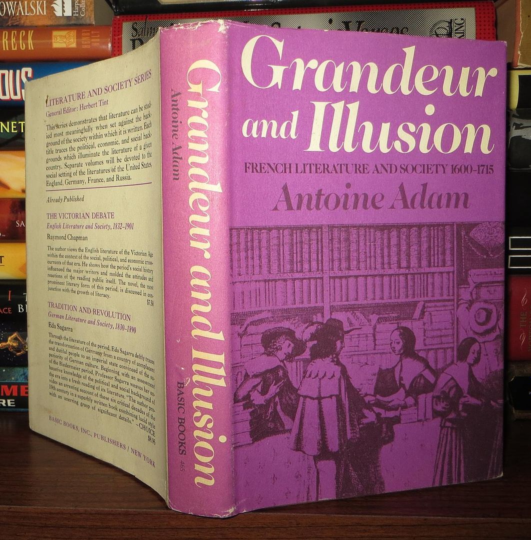 ADAM, ANTOINE - Grandeur and Illusion French Literature and Society 1600-1715