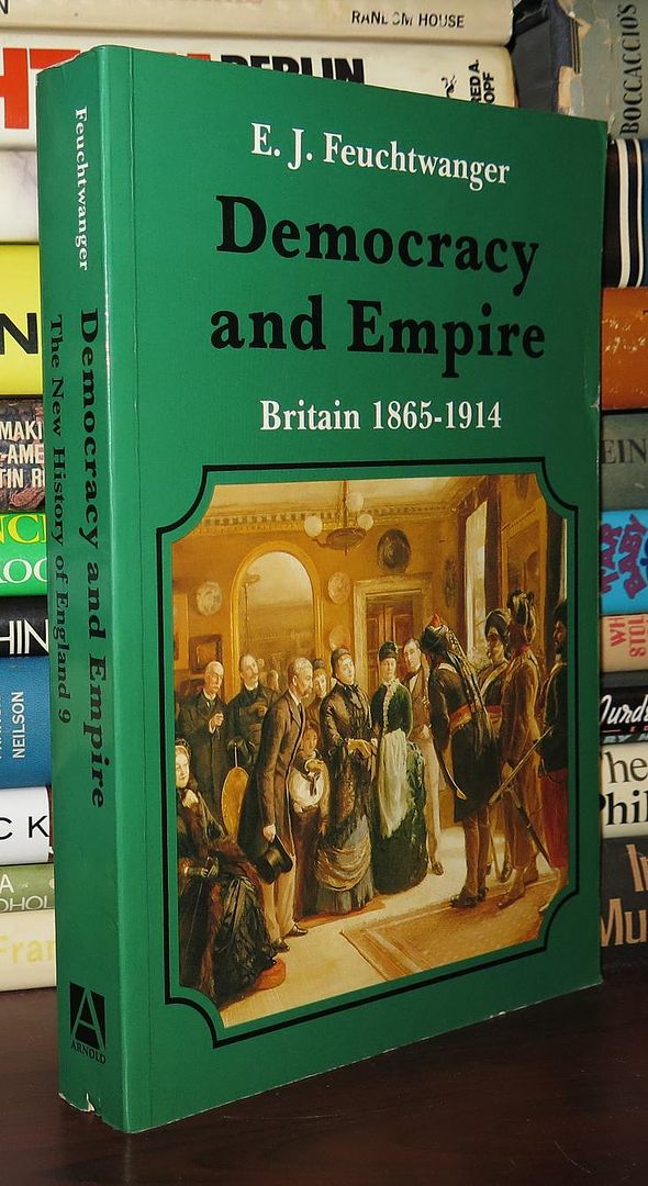 FEUCHTWANGER, E. J. - Democracy and Empire Britain, 1865-1914