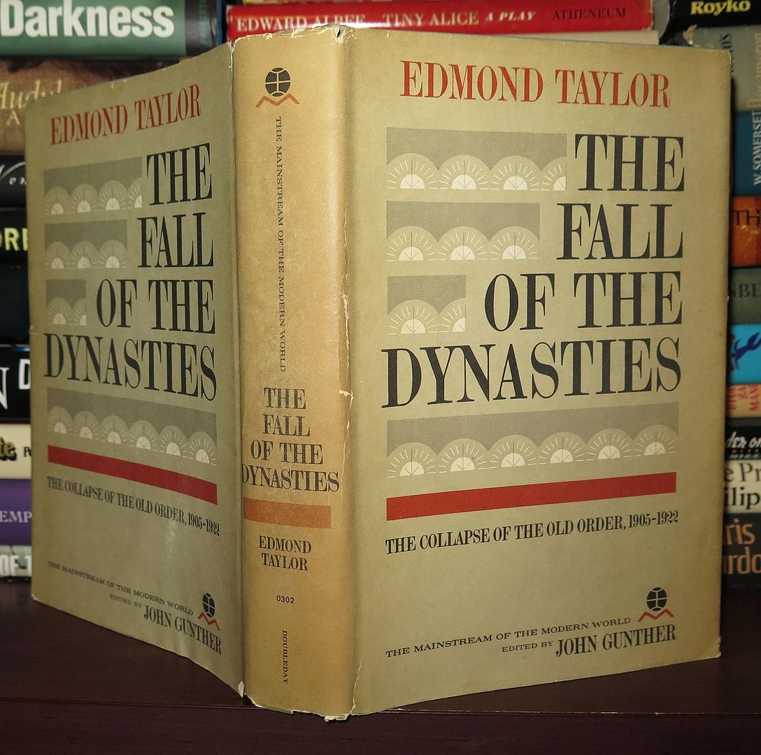 TAYLOR, EDMOND - The Fall of the Dynasties the Collapse of the Old Order, 1905-1922