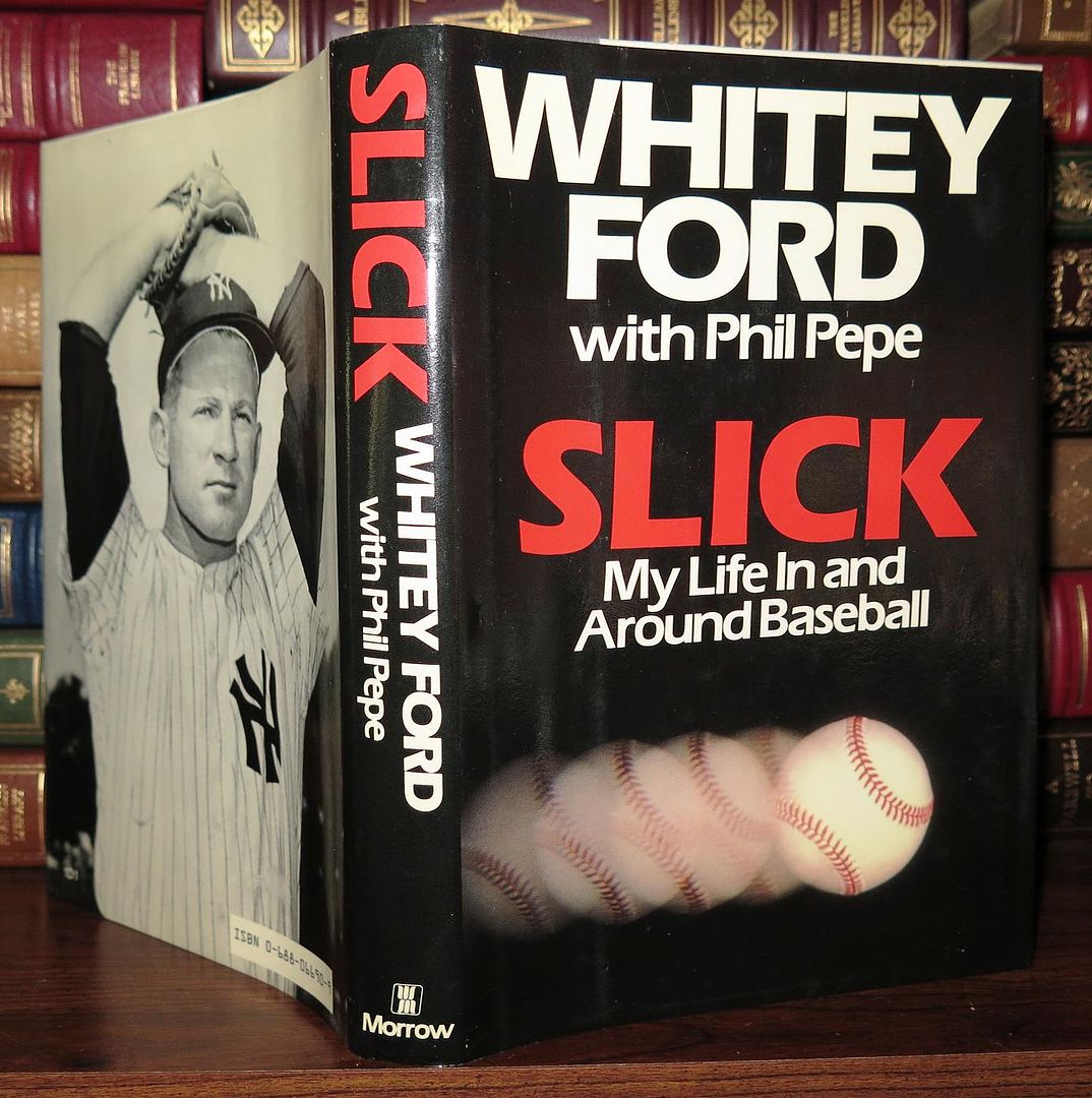 FORD, WHITEY &  PHIL PEPE - Slick My Life in and Around Baseball