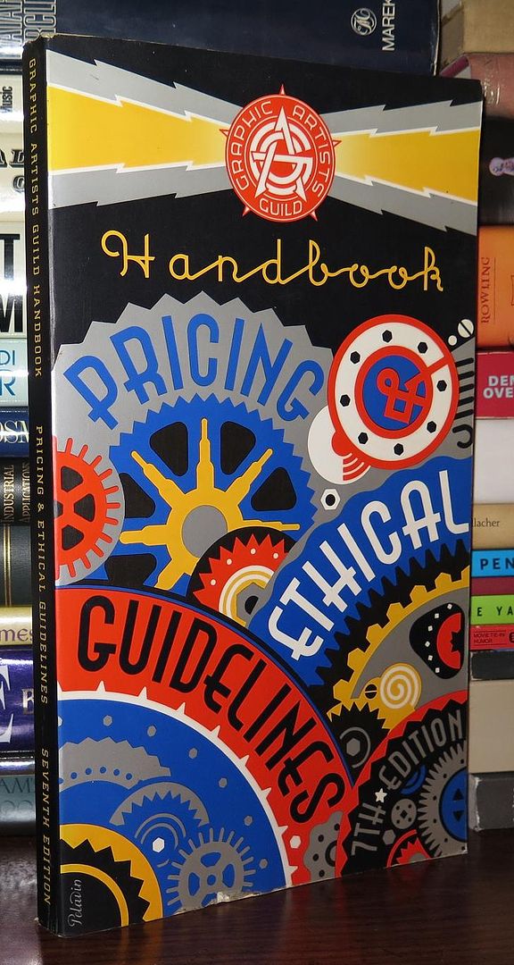 GRAPHIC ARTISTS GUILD - Graphic Artists Guild Handbook: Pricing & Ethical Guidelines