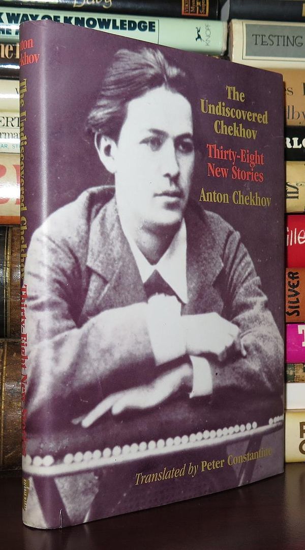 CHEKHOV, ANTON &  PETER CONSTANTINE &  SPALDING GRAY - The Undiscovered Chekhov Forty-Three New Stories