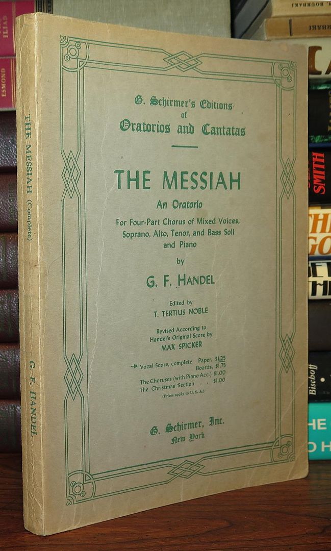 HANDEL, G. F. - The Messiah an Oratorio for Four Part Chorus of Mixed Voices, Soprano, Alto, Tenor, and Bass Soli and Piano