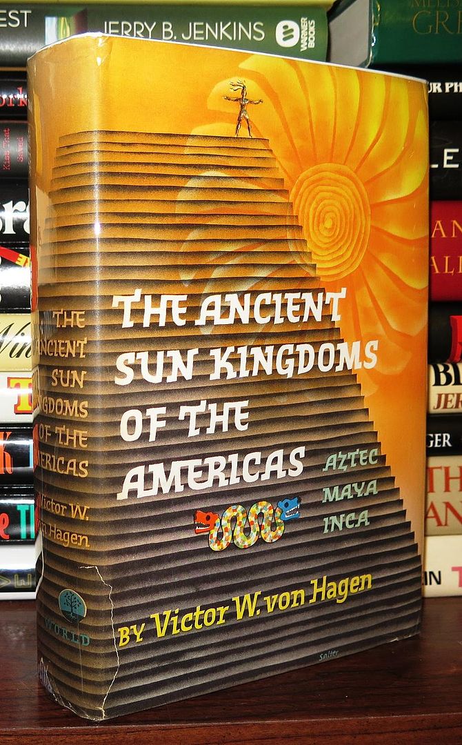 VON HAGEN, VICTOR W. - The Ancient Sun Kingdoms of the Americas Aztec, Maya, Inca