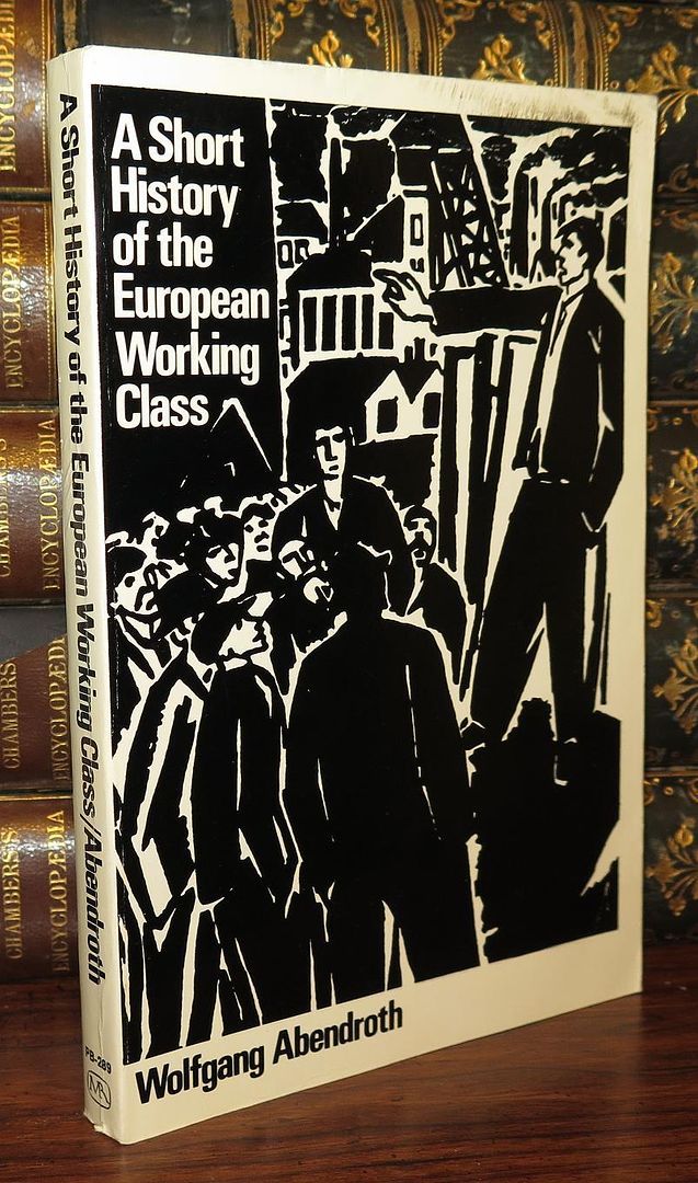 ABENDROTH, WOLFGANG & NICHOLAS JACOBS & BRIAN TRENCH & JORIS DE BRES - A Short History of the European Working Class