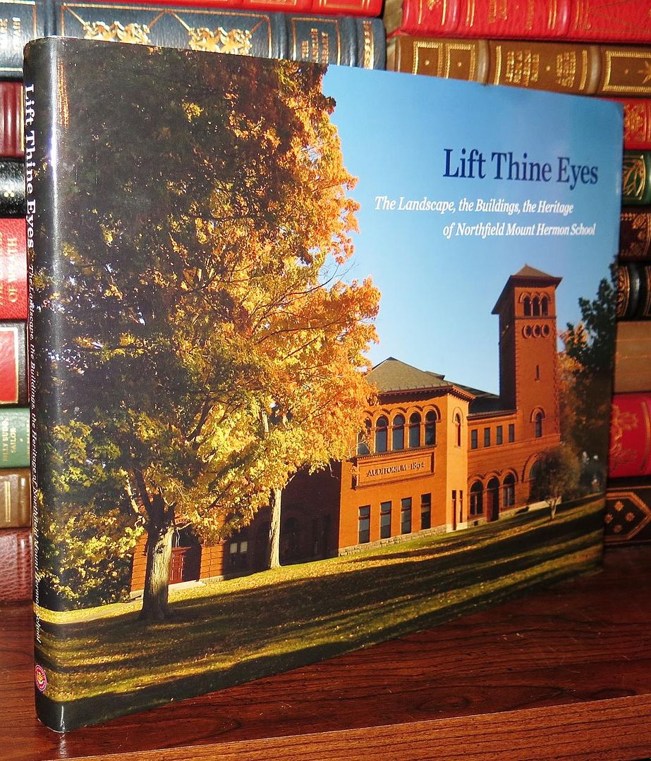 PARSONS, BONNIE & WILLIAM S. SAUNDERS & CATE DOTY & PETER WEIS & KAREN LANGE & CHARLES WANTMAN & CYNTHIA ZAITZEVSKY & JAMES AULT JR. & LEILA PHILIP & JAMES S. BENNETT & SALLY ATWOOD HAMILTON - Lift Thine Eyes the Landscape, the Buildings, the Heritage of Northfield Mount Hermon School