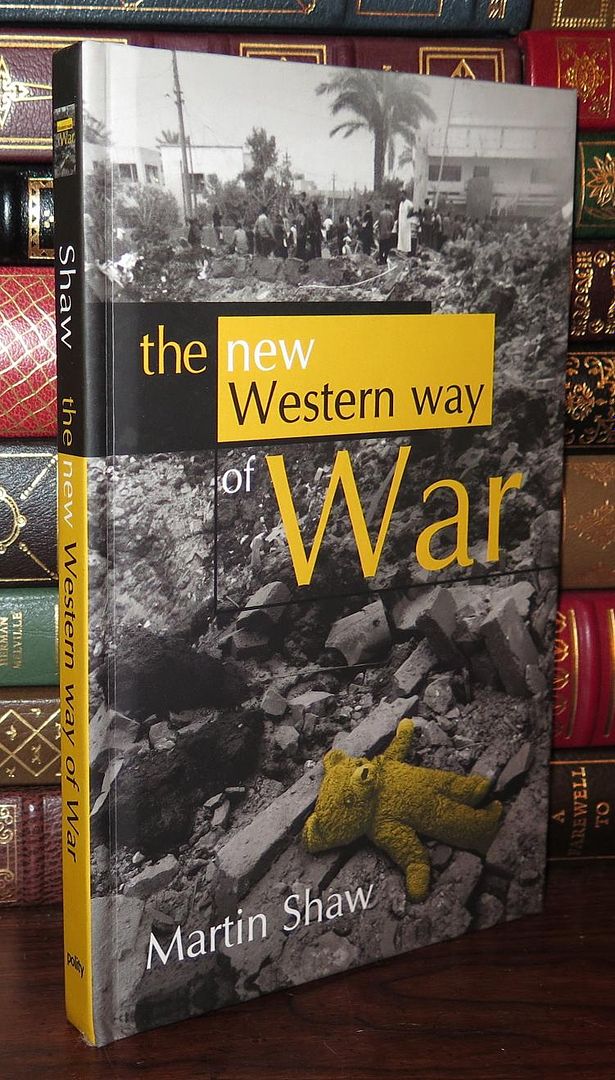 SHAW, MARTIN - The New Western Way of War Risk-Transfer War and Its Crisis in Iraq