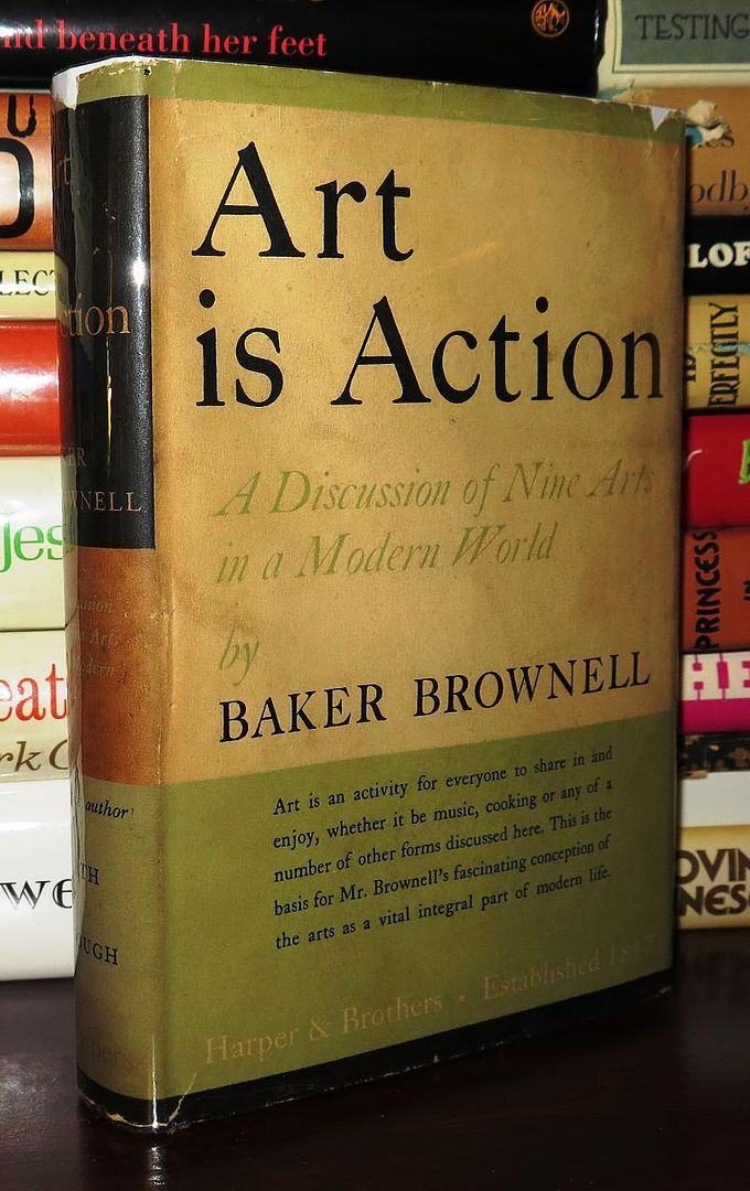 BROWNELL, BAKER - Art Is Action a Discussion of Nine Arts in a Modern World