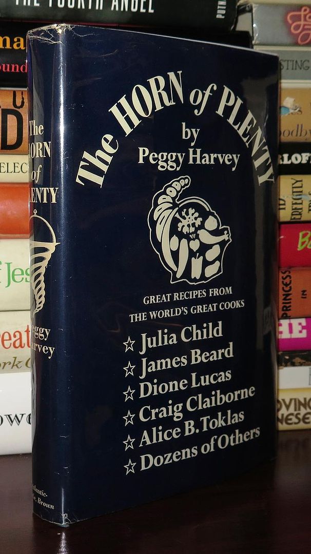 HARVEY, PEGGY - JULIA CHILD, JAMES BEARD, DIONE LUCAS, CRAIG CLAIBORNE, ALICE B. TOKLAS, ET AL - The Horn of Plenty an Anthology of Distinguished Recipes by a Connoisseur of Cookery