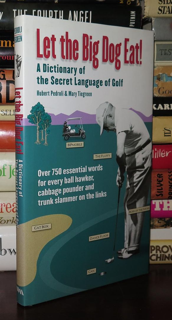PEDROLI, HUBERT &  MARY TIEGREEN - Let the Big Dog Eat! a Dictionary of the Secret Language of Golf