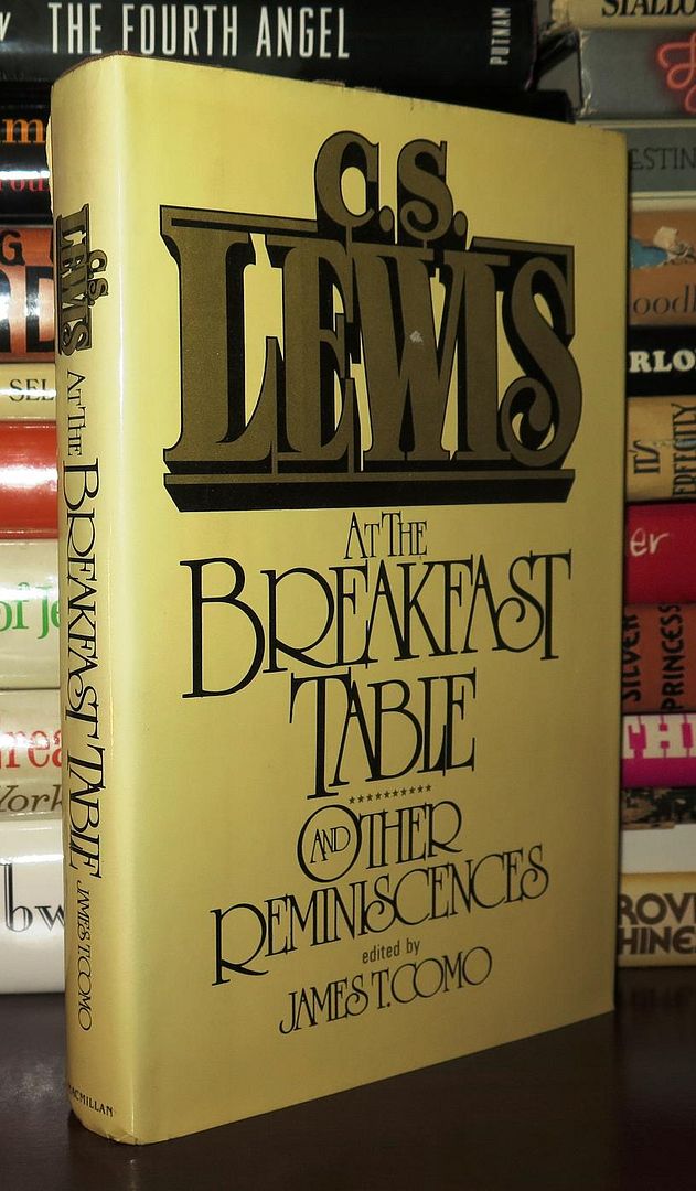 C. S. LEWIS AT THE BREAKFAST TABLE And Other Reminiscences, Lewis, C. S. & James T. Como C. S. LEWIS AT THE BREAKFAST TABLE And Other Reminiscences, Lewis, C. S. & James T. Como