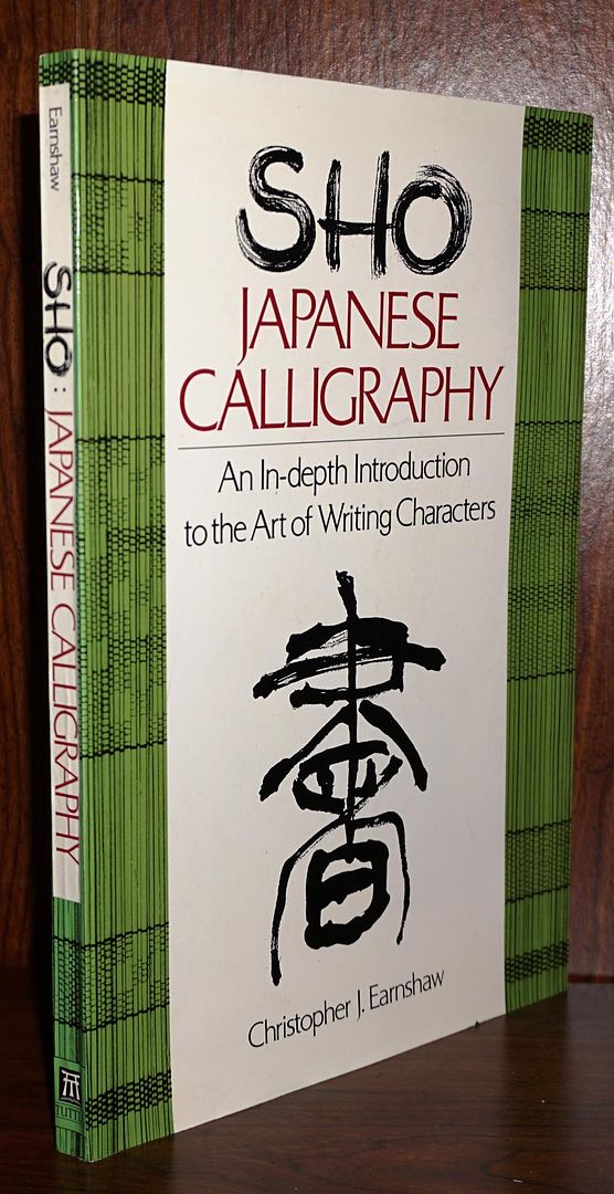 EARNSHAW, CHRISTOPHER J. - Sho Japanese Calligraphy an in-Depth Introduction to the Art of Writing Characters